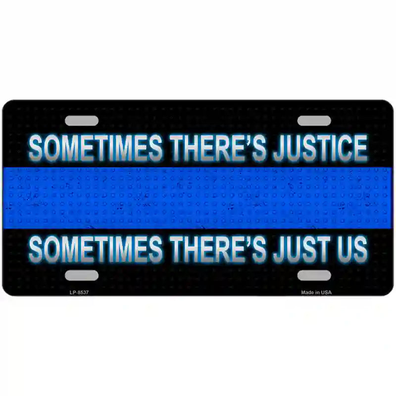 Sometimes Theres Justice Blue Line Metal Novelty License Plate 12" x 6" (LP)