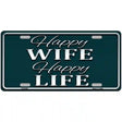 Happy Wife Happy Life Metal Novelty License Plate 12" x 6" (LP)