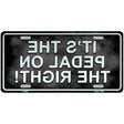 Pedal On The Right Metal Novelty License Plate 12" x 6" (LP)