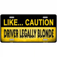 Driver Legally Blonde Metal Novelty License Plate 12" x 6" (LP)