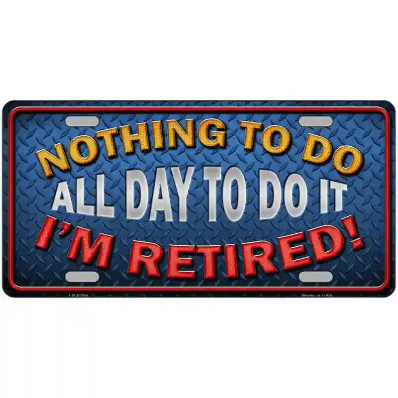 Nothing To Do Metal Novelty License Plate 12" x 6" (LP)