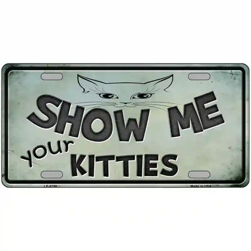 Show Me Your Kitties Metal Novelty License Plate