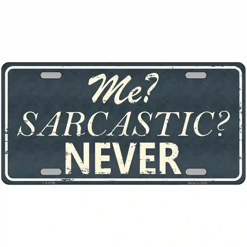 Me Sarcastic Never Metal Novelty License Plate 12" x 6" (LP)