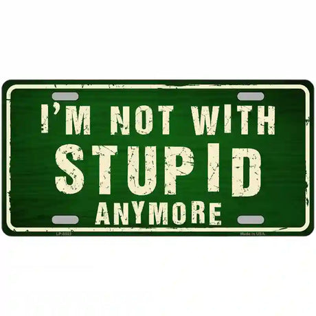 Im Not With Stupid Anymore Metal Novelty License Plate 12" x 6" (LP)