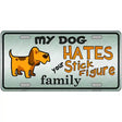 My Dog Hates Metal Novelty License Plate 12" x 6" (LP)