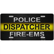 Police / Dispatcher / Fire- EMS Novelty Metal License Plate 12" x 6" (LP)