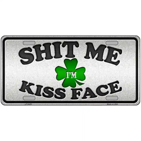 Shit Me Kissed Face Novelty Metal License Plate 12" x 6" (LP)