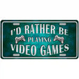 Rather Play Video Games Novelty Metal License Plate 12" x 6" (LP)