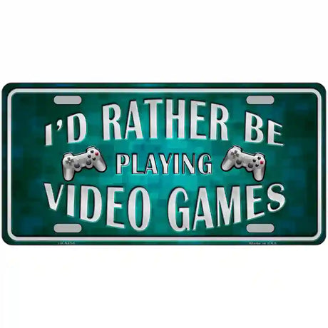 Rather Play Video Games Novelty Metal License Plate 12" x 6" (LP)