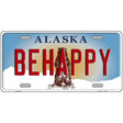 Be Happy Alaska State Novelty Metal License Plate 12" x 6" (LP)