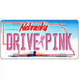 Drive Pink Nebraska Novelty Metal License Plate 12" x 6" (LP)