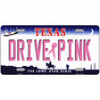 Drive Pink Texas Novelty Metal License Plate 12" x 6" (LP)