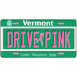 Drive Pink Vermont Novelty Metal License Plate 12" x 6" (LP)