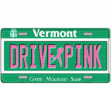 Drive Pink Vermont Novelty Metal License Plate 12" x 6" (LP)