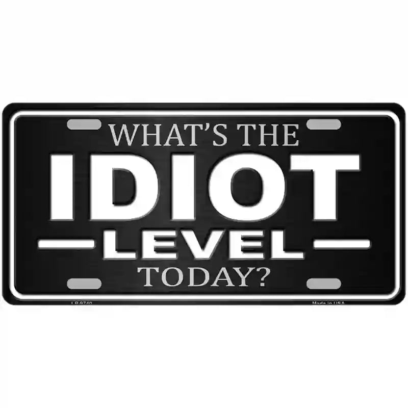 Idiot Level Metal Novelty License Plate 12" x 6" (LP)