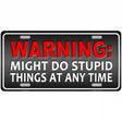 Might Do Stupid Things Metal Novelty License Plate 12" x 6" (LP)