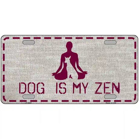 Dog Is My Zen Novelty Metal License Plate 12" x 6" (LP)