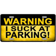 Warning Suck At Parking Metal Novelty License Plate 12" x 6" (LP)