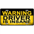 Warning Driver Insane Metal Novelty License Plate 12" x 6" (LP)