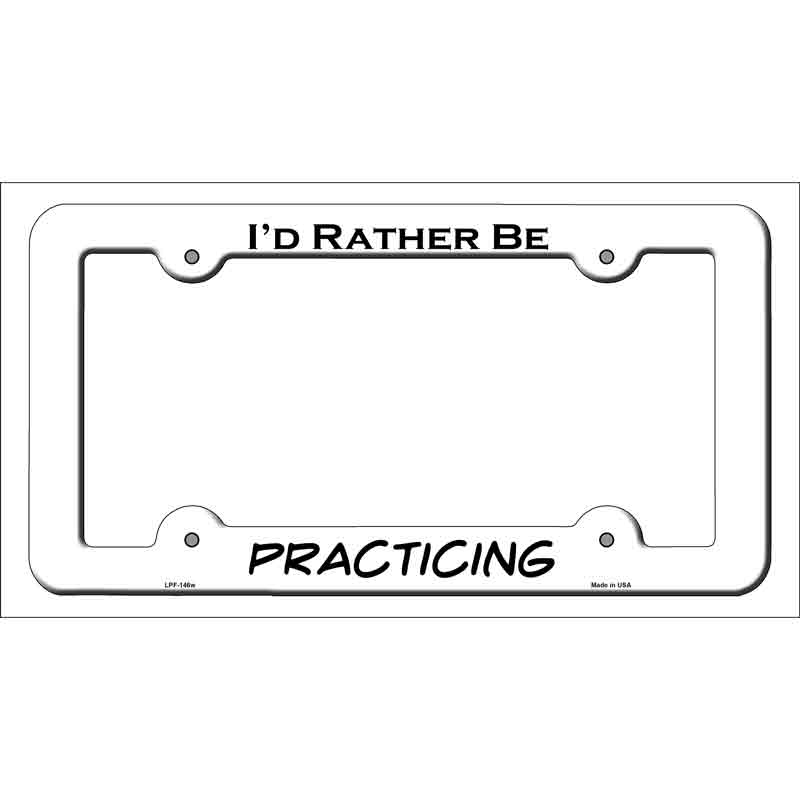 Practicing Novelty Metal License Plate Frame LPF-146 White