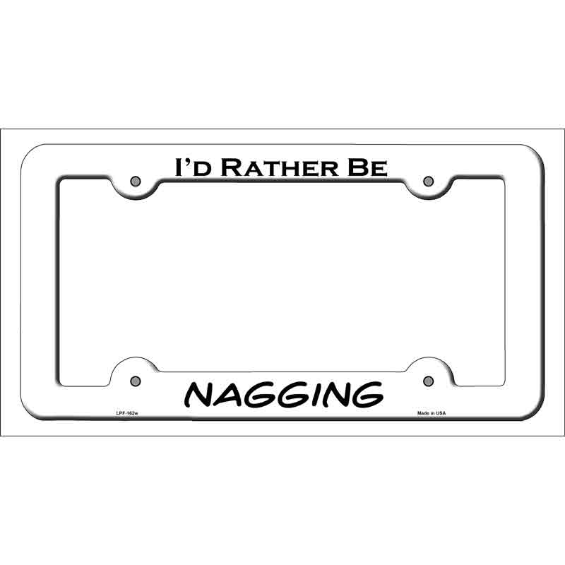 Nagging Novelty Metal License Plate Frame LPF-162 White