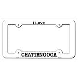 I Love Chattanooga Novelty Metal License Plate Frame White