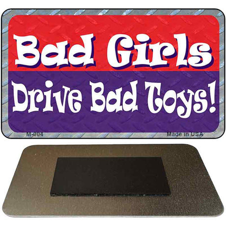 Bad Girls Drive Bad Toys Metal Magnet M-004