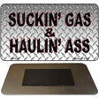 Suckin Gas Haulin Ass Novelty Metal Magnet M-054