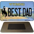 Best Dad Wyoming State License Plate Tag Magnet M-10561