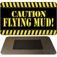 Caution Flying Mud Novelty Metal Magnet M-10745