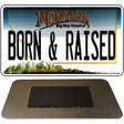 Born and Raised Montana State License Plate Tag Novelty Magnet M-11129