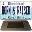 Born and Raised Rhode Island State License Plate Tag Novelty Magnet M-11217