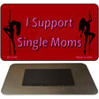 I Support Single Moms Novelty Magnet M-11226