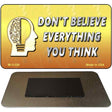 Do Not Believe Everything You Think Novelty Magnet M-11229