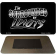 Im Surrounded by Idiots Novelty Metal Magnet M-1122