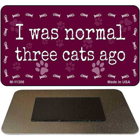 I Was Normal Three Cats Ago Novelty Metal Magnet M-11306