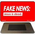 Fake News Jesus Is Dead Novelty Metal Magnet M-11307