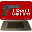 I Dont Call 911 Novelty Metal Magnet M-11309