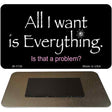 All I Want is Everything Novelty Metal Magnet M-1136