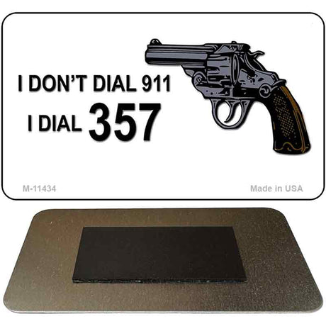 I Dont Dial 911 Novelty Metal Magnet M-11434