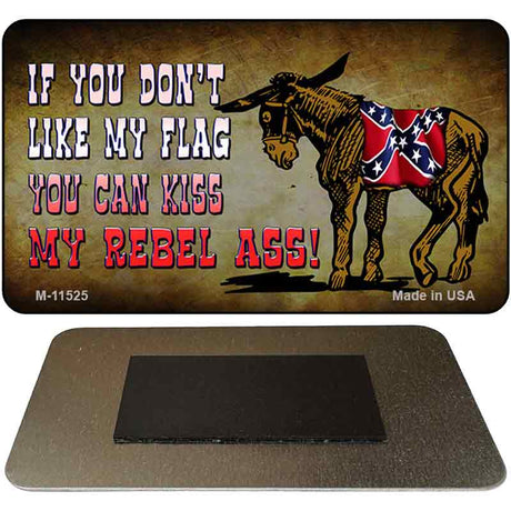 Dont Like My Flag Kiss My Rebel Ass Novelty Metal Magnet M-11525