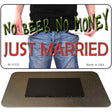 No Beer No Money Just Married Novelty Metal Magnet M-11533