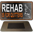 Rehab Is For Quitters Novelty Metal Magnet M-11658