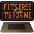 If It Is Free It Is For Me Novelty Metal Magnet M-11660