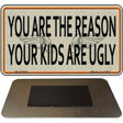 You Are The Reason Novelty Metal Magnet M-11661