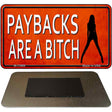 Paybacks Are A Bitch Novelty Metal Magnet M-11669