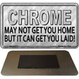 Chrome May Not Get You Home Novelty Metal Magnet M-11675