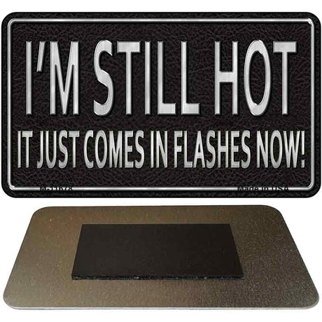 I Am Still Hot Novelty Metal Magnet M-11678