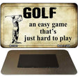 Golf Hard to Play Novelty Metal Magnet M-11681