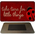 Take Time for Little Things Novelty Metal Magnet M-11728